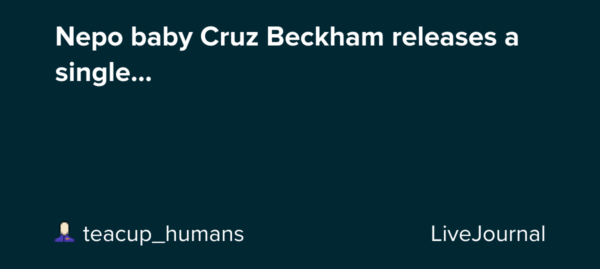 Nepo baby Cruz Beckham releases a single...: ohnotheydidnt