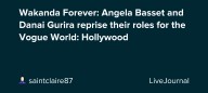 Wakanda Forever: Angela Basset and Danai Gurira reprise their roles for the Vogue World: Hollywood: ohnotheydidnt