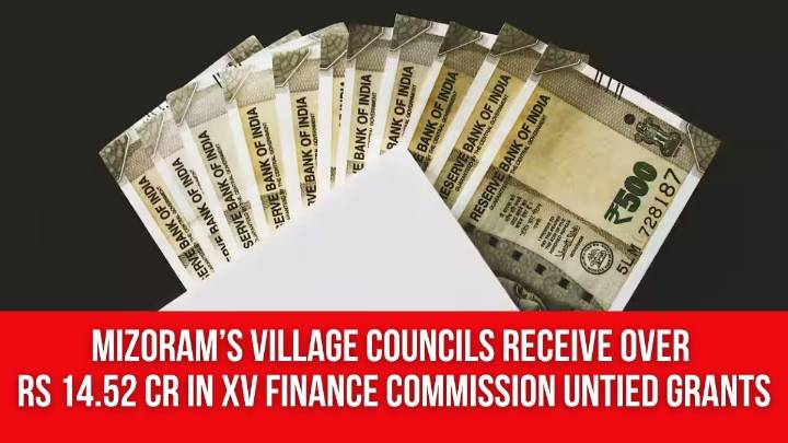 Mizoram’s Village Councils Receive Over Rs 14.52 Cr in XV Finance Commission Untied Grants