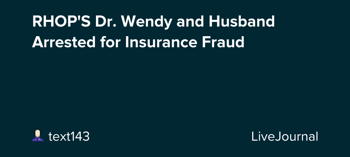 RHOP'S Dr. Wendy and Husband Arrested for Insurance Fraud: ohnotheydidnt