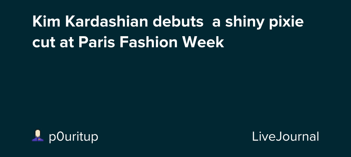Kim Kardashian debuts  a shiny pixie cut at Paris Fashion Week: ohnotheydidnt