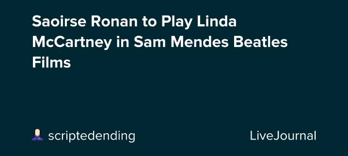 Saoirse Ronan to Play Linda McCartney in Sam Mendes Beatles Films: ohnotheydidnt