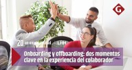 Onboarding y offboarding: dos momentos clave en la experiencia del colaborador