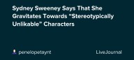 Sydney Sweeney Says That She Gravitates Towards “Stereotypically Unlikable” Characters : ohnotheydidnt