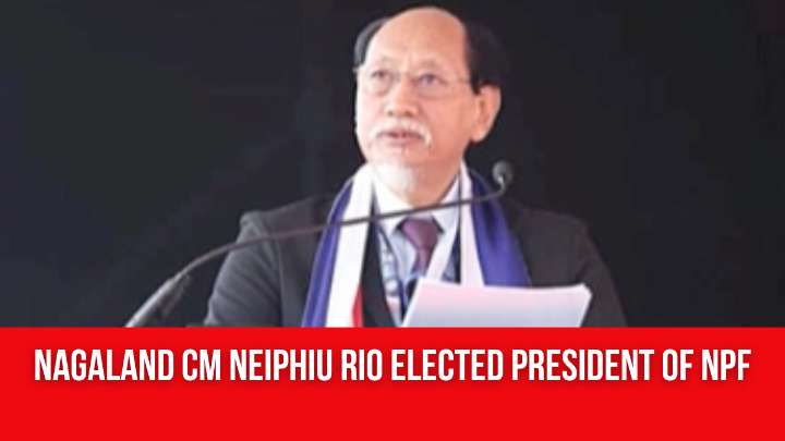 Nagaland CM Neiphiu Rio Elected President of NPF