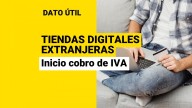 ¿Compras por tiendas digitales extranjeras? Conoce desde cuándo empieza el cobro del IVA