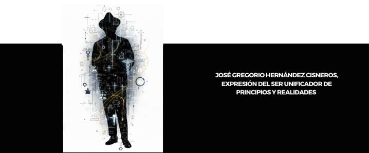 JOSÉ GREGORIO HERNÁNDEZ CISNEROS, expresión del Ser unificador de principios y realidades