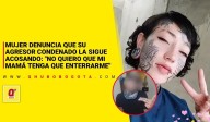 Mujer denuncia que su agresor condenado la sigue acosando
