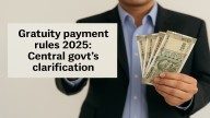 Gratuity payment rules 2025: Rs 25 lakh maximum limit won’t apply to THESE employees