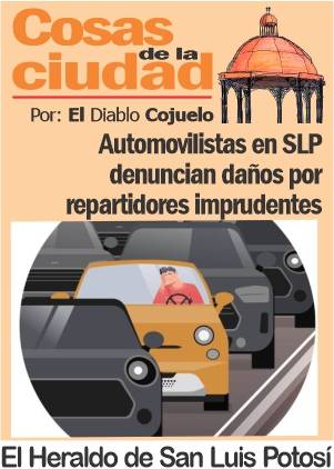 Cosas de la Ciudad; Automovilistas en SLP denuncian daños por repartidores imprudentes