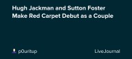 Hugh Jackman and Sutton Foster Make Red Carpet Debut as a Couple: ohnotheydidnt