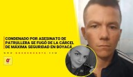 Condenado por asesinato de patrullera se fugó de la cárcel de máxima seguridad en Boyacá