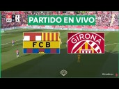 Barcelona vs. Girona en vivo gratis hoy vía Fútbol Libre TV, ESPN, DAZN: horarios, canales TV Y dónde ver partido por LaLiga