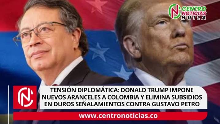 Tensión diplomática: Donald Trump impone nuevos aranceles a Colombia y elimina subsidios en duros señalamientos contra Gustavo Petro