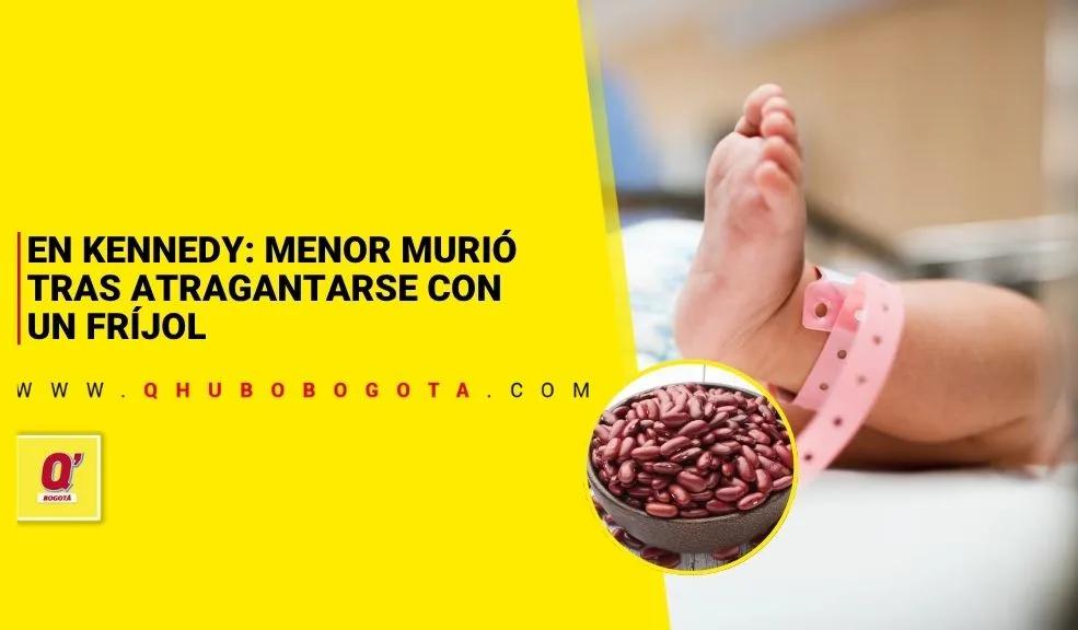 En Kennedy: murió menor luego de atragantarse con un fríjol - Noticias de Bogotá y Cundinamarca