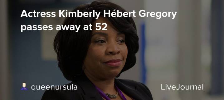 Actress Kimberly Hébert Gregory passes away at 52: ohnotheydidnt