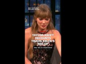 Taylor Swift recounts Travis Kelce's mix
