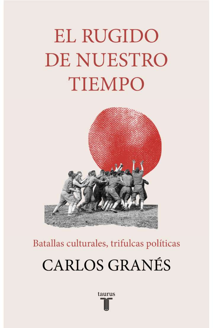“El rugido de nuestro tiempo” Carlos Granés