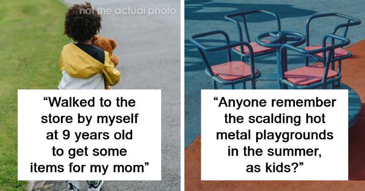 33 Things People Used To Do As Kids Back In The Day That Are Considered Totally Horrifying Now