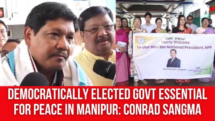 Democratically Elected Govt Essential for Peace in Manipur: Conrad Sangma