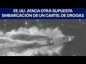 Estados Unidos ataca otra supuesta embarcación de un cartel de drogas