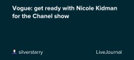 Vogue: get ready with Nicole Kidman for the Chanel show: ohnotheydidnt