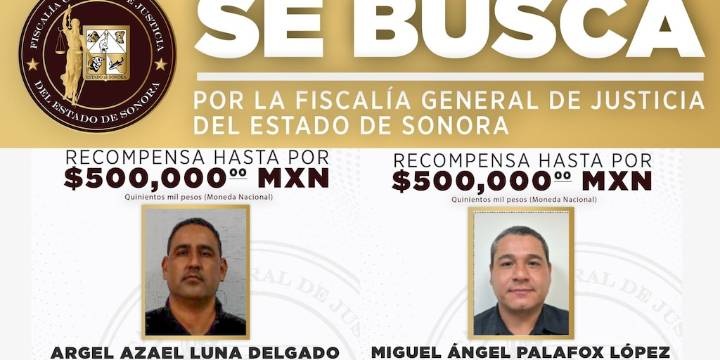 FGJE de Sonora ofrece 1 mdp por localizar a dos agentes de seguridad acusados de homicidio