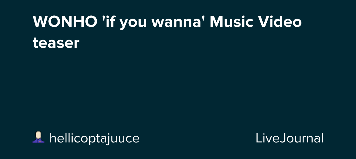 WONHO 'if you wanna' Music Video teaser: ohnotheydidnt