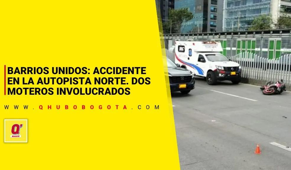 Barrios Unidos: accidente en la Autopista Norte. Dos moteros involucrados