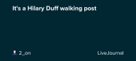 It's a Hilary Duff walking post: ohnotheydidnt
