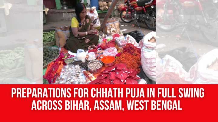 Preparations for Chhath Puja in full swing across Bihar, Assam, West Bengal