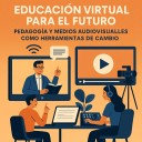 Educación virtual para el futuro: pedagogía y medios audiovisuales como herramientas de cambio