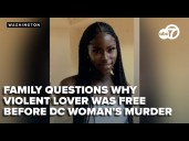 Family questions why violent lover was free before DC woman's murder