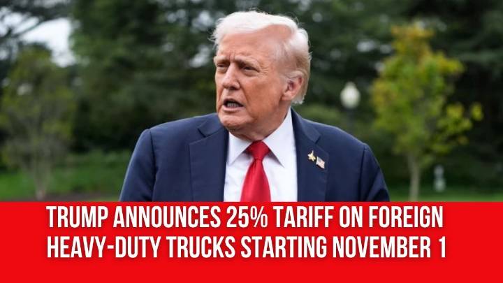 Trump announces 25% tariff on foreign heavy-duty trucks starting November 1