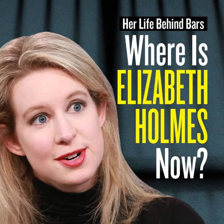 Where Is Elizabeth Holmes Now?