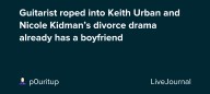 Guitarist roped into Keith Urban and Nicole Kidman’s divorce drama already has a boyfriend: ohnotheydidnt