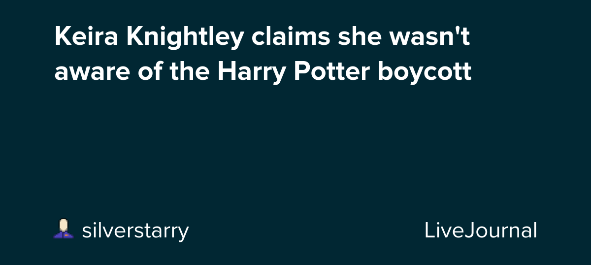Keira Knightley claims she wasn't aware of the Harry Potter boycott: ohnotheydidnt