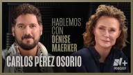 Hablemos con Denise Maerker: Carlos Pérez Osorio