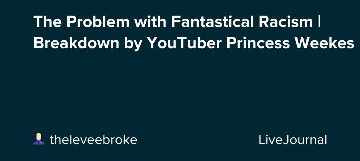 The Problem with Fantastical Racism | Breakdown by YouTuber Princess Weekes: ohnotheydidnt — LiveJournal