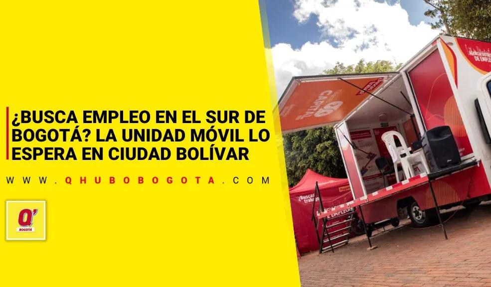 ¿Busca empleo en el sur de Bogotá? La Unidad Móvil lo espera en Ciudad Bolívar