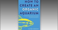 Acre Press publishes ‘How to Create an Organic Aquarium’ by Oliver Jamieson