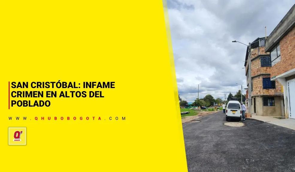 San Cristóbal: infame crimen en Altos del Poblado - Noticias de Bogotá y Cundinamarca