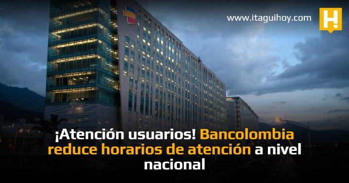 ¡Atención usuarios! Bancolombia reduce horarios de atención a nivel nacional