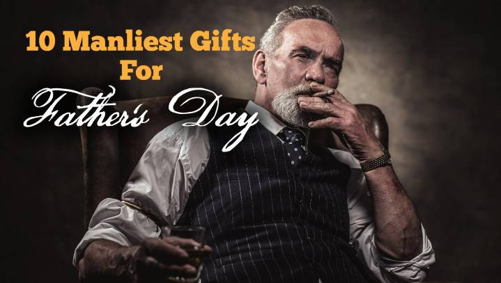 10 Manliest Gifts For Father's Day