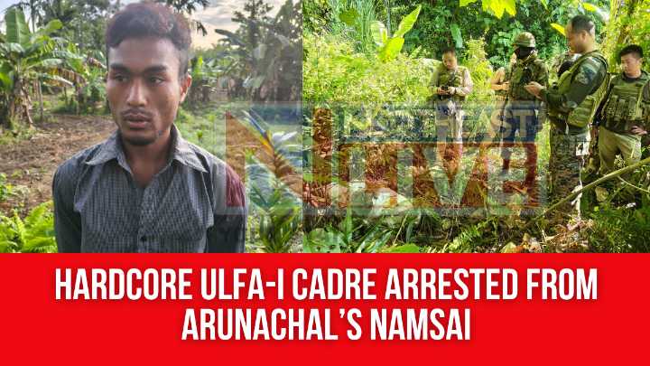 Hardcore ULFA-I Cadre Arrested From Arunachal’s Namsai