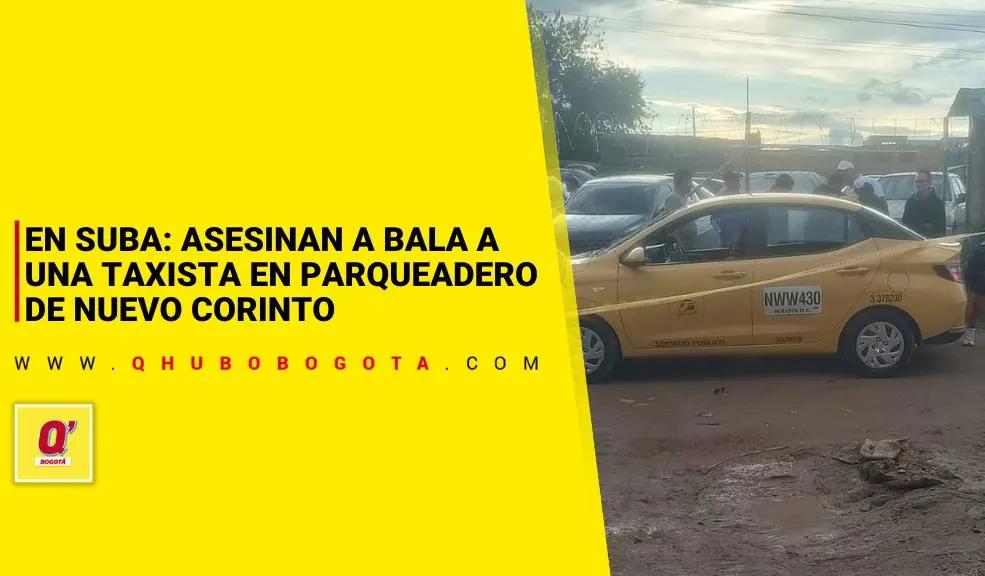 En Suba: asesinaron a una taxista en un parqueadero del barrio Nuevo Corinto