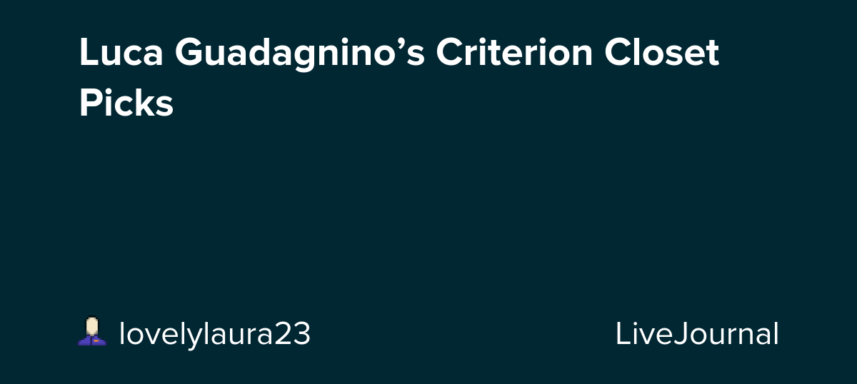 Luca Guadagnino’s Criterion Closet Picks: ohnotheydidnt