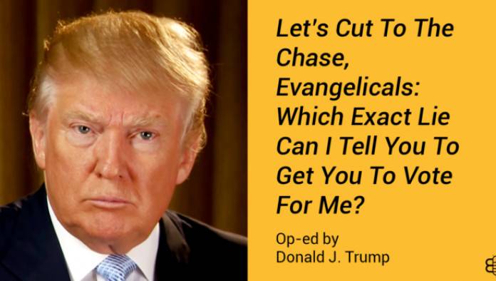 Let's Cut To The Chase, Evangelicals: Which Exact Lie Can I Tell You To Get You To Vote For Me?