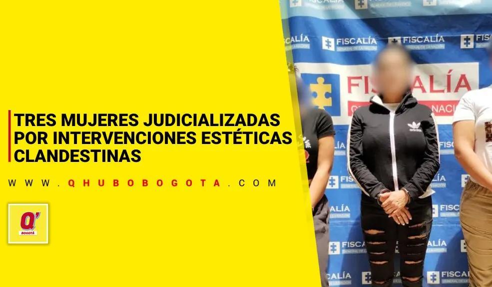 Tres mujeres judicializadas por intervenciones en Medellín
