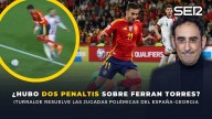¿Hubo dos penaltis sobre Ferran Torres? Iturralde González analiza las jugadas polémicas del España